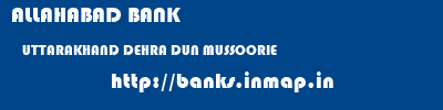 ALLAHABAD BANK  UTTARAKHAND DEHRA DUN MUSSOORIE   banks information 